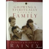 Growing a Spiritually Strong Family by Dennis Rainey, Barbara Rainey 